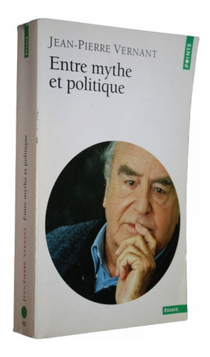 Jean Pierre Vernant - Entre Mythe Et Politique ( Frances )