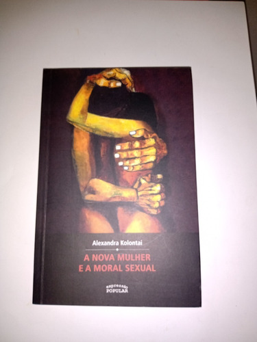 A Nova Mulher E A Moral Sexual - Alexandra Kolontai