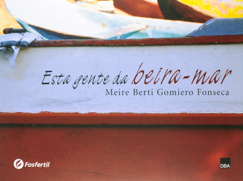 Esta gente da beira-mar, de Fonseca, Meire Berti Gomiero. Editorial Dba, capa dura em português, 2006