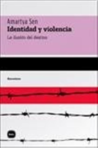 Identidad Y Violencia. La Ilusion Del Destino - Amartya Sen