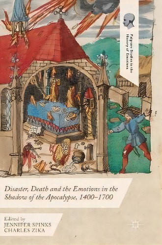 Disaster, Death And The Emotions In The Shadow Of The Apocalypse, 1400-1700, De Jennifer Spinks. Editorial Palgrave Macmillan, Tapa Dura En Inglés