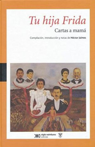 Tu Hija Frida - Cartas A Mamá, Frida Kahlo, Ed. Sxxi