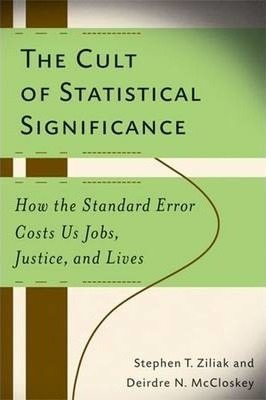 The Cult Of Statistical Significance : How The Standard E...