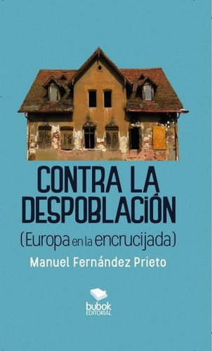 Contra la despoblaciÃÂ³n (Europa en la encrucijada), de Fernández Prieto, Manuel. Editorial Bubok Publishing, tapa blanda en español