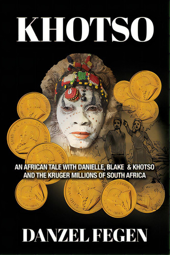 Khotso: An African Tale With Danielle, Blake & Khotso And The Kruger Millions Of South Africa, De Fegen, Danzel. Editorial Trilogy Christian Pub, Tapa Blanda En Inglés