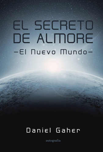 El secreto de Almore, de Gaher , Daniel.. Editorial Autografia, tapa blanda, edición 1.0 en español, 2015