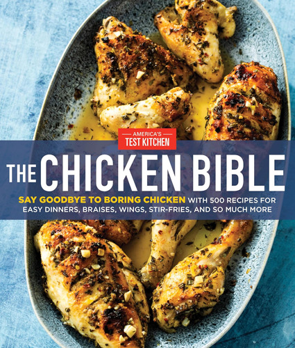 The Chicken Bible: Say Goodbye To Boring Chicken With 500