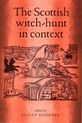 The Scottish Witch-hunt In Context, De Julian Goodare. Editorial Manchester University Press, Tapa Blanda En Inglés, 2002