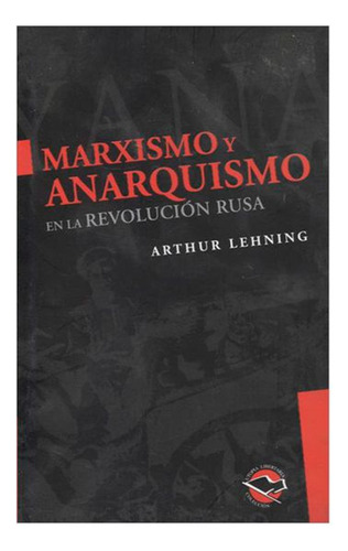 Marxismo Y Anarquismo En La Revolucion Rusa / Arthur Lehning