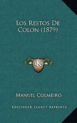 Los Restos De Colon (1879), De Manuel Colmeiro. Editorial Kessinger Publishing, Tapa Blanda En Español
