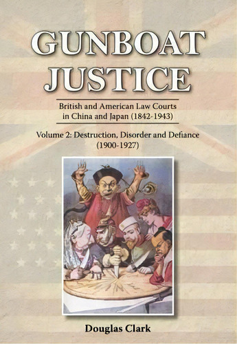 Gunboat Justice Volume 2 : British And American Law Courts In China And Japan (1842-1943), De Douglas Clark. Editorial Earnshaw Books Limited, Tapa Blanda En Inglés