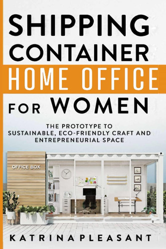 Libro: Shipping Container Home Office For Women: The Prototy