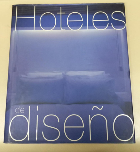 Hoteles De Diseño * Muy Ilustrado Con Fotos * Tapa Dura