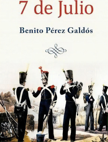 7 De Julio, De Benito Perez Galdos. Editorial Createspace Independent Publishing Platform, Tapa Blanda En Español