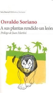 A Sus Plantas Rendido Un Leã³n - Osvaldo Soriano