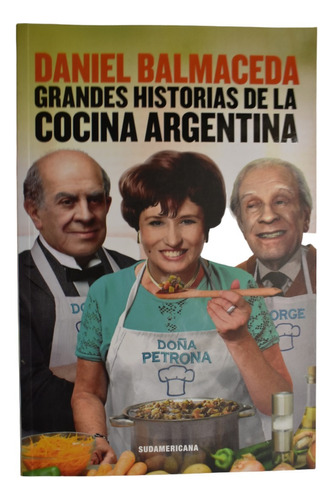 Grandes Historias De La Cocina Argentina Daniel Balmacedc240