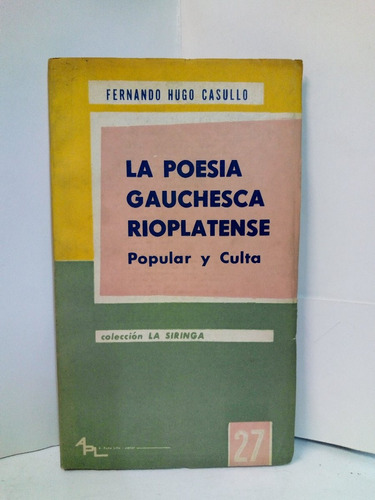 La Poesia Gauchesca Rioplatense Popular Y Culta - F. Casullo