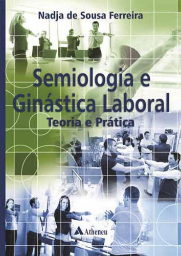 Semiologia E Ginástica Laboral - Teoria E Prática: Teoria E Prática, De Ferreira, Nadja De Sousa. Editora Atheneu, Capa Mole, Edição 1ª Edição - 2016 Em Português