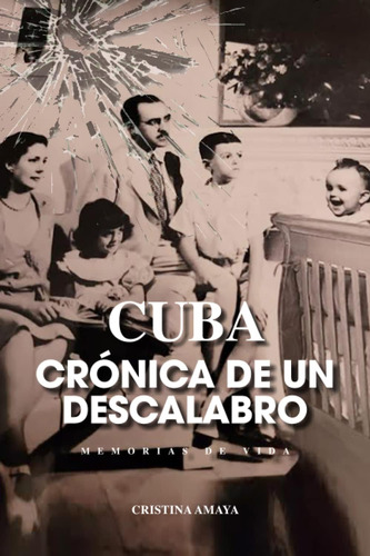 Libro: Cuba: Crónica De Un Descalabro: Memorias De Vida (spa