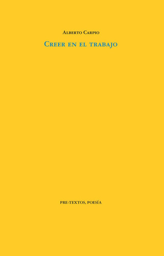 Creer en el trabajo, de Carpio, Alberto. Editorial Pre-Textos, tapa blanda en español