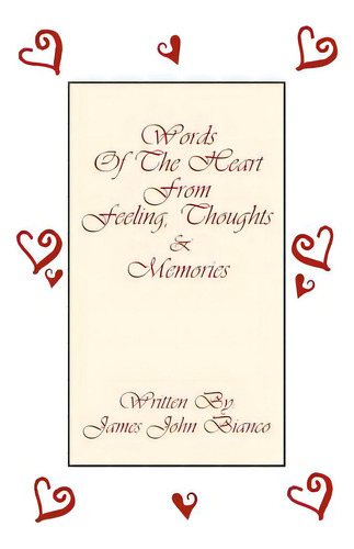Words Of The Heart From Feeling, Thoughts And Memories, De Bianco, James John. Editorial Authorhouse, Tapa Blanda En Inglés