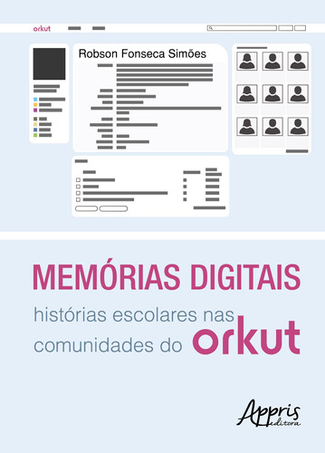 Memórias digitais: histórias escolares nas comunidades do orkut, de Simões, Robson Fonseca. Appris Editora e Livraria Eireli - ME, capa mole em português, 2018