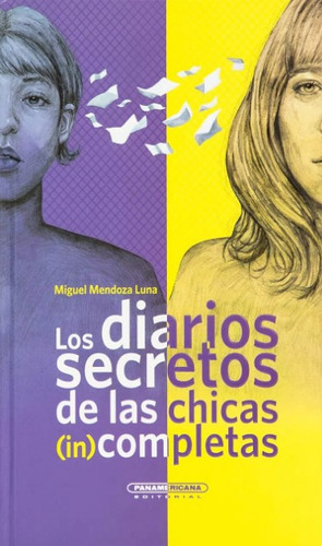 Los diarios secretos de las chicas (in)completas, de Miguel Mendoza. Panamericana Editorial, tapa dura, edición 2021 en español