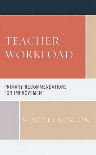 Teacher Workload : Primary Recommendations For Improvement, De M. Scott Norton. Editorial Rowman & Littlefield, Tapa Blanda En Inglés