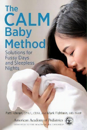 The Calm Baby Method : Solutions For Fussy Days And Sleepless Nights, De Patti Ideran., Vol. 1. Editorial American Academy Of Pediatrics, Tapa Blanda En Inglés