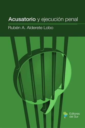 Acusatorio Y Ejecución Penal, De Rubén Alderete Lobo., Vol. 1. Editorial Editores Del Sur, Tapa Blanda En Español, 2018