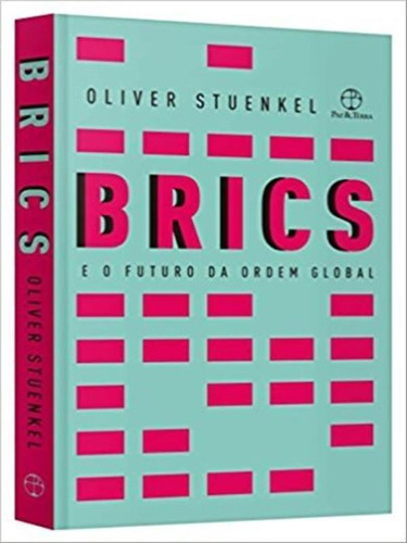 Brics E O Futuro Da Ordem Global, De Stuenkel, Oliver. Editora Paz E Terra, Capa Mole, Edição 1ª Edição - 2017 Em Português