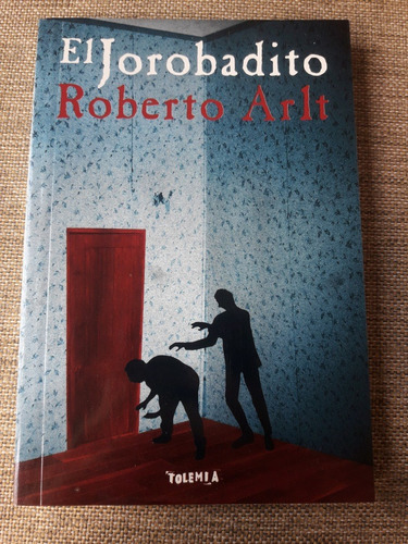 El Jorobadito - Roberto Arlt - Ed. Tolemia