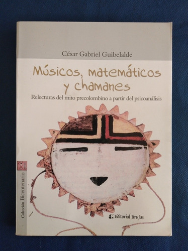 Músicos, Matemáticos Y Chamanes. César Guibelalde
