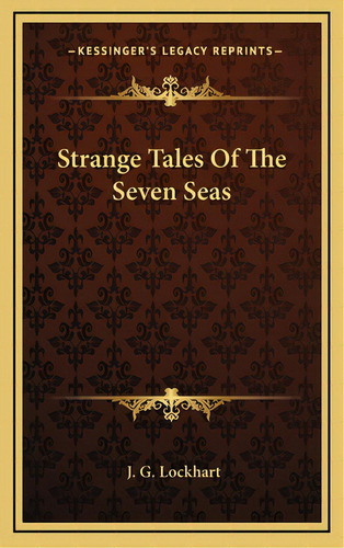 Strange Tales Of The Seven Seas, De Lockhart, J. G.. Editorial Kessinger Pub Llc, Tapa Dura En Inglés