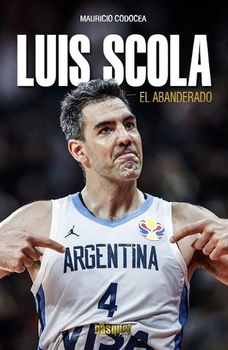 Luis Scola - El Abanderado - Mauricio Condocea, de Codocea, Mauricio. Editorial Basquet Plus Ediciones, tapa blanda en español, 2021