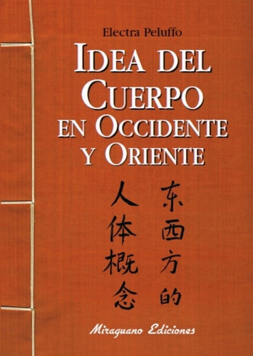 IDEA DEL CUERPO EN OCCIDENTE Y ORIENTE, de PELUFFO ELECTRA. Editorial Miraguano, tapa blanda en español, 2009