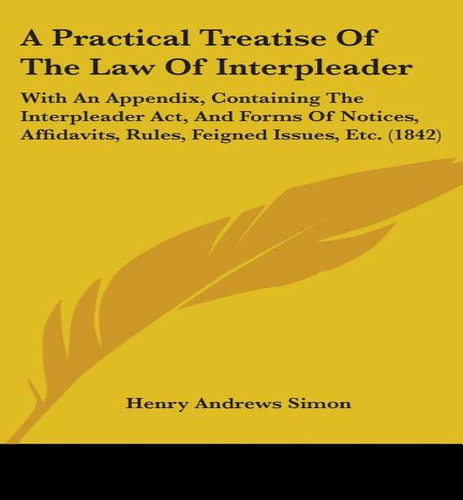 A Practical Treatise Of The Law Of Interpleader, De Henry Andrews Simon. Editorial Kessinger Publishing, Tapa Blanda En Inglés