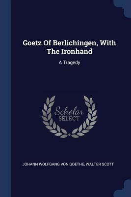 Libro Goetz Of Berlichingen, With The Ironhand: A Tragedy...