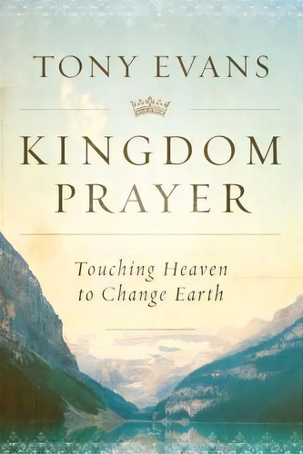 Kingdom Prayer : Touching Heaven To Change Earth, De Tony Evans. Editorial Moody Publishers, Tapa Dura En Inglés