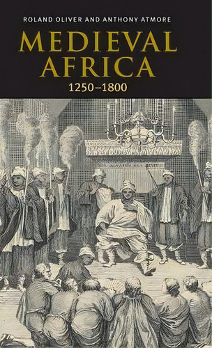 Medieval Africa, 1250-1800, De Roland Oliver. Editorial Cambridge University Press, Tapa Dura En Inglés