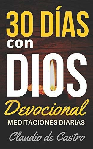 Devocional. 30 Dias Con Dios. Meditaciones Diarias Que Te F, De De Castro, Clau. Editorial Independently Published, Tapa Blanda En Español, 2018