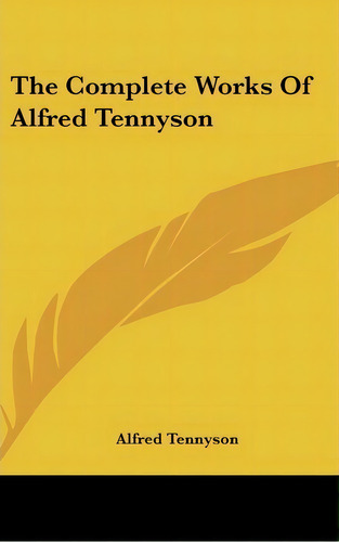 The Complete Works Of Alfred Tennyson, De Lord Alfred Tennyson. Editorial Kessinger Publishing, Tapa Dura En Inglés