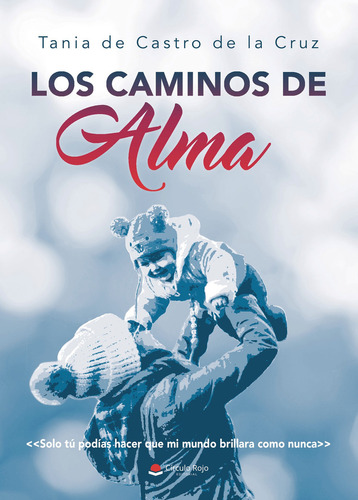 Los caminos de Alma, de de Castro de la Cruz  Tania.. Grupo Editorial Círculo Rojo SL, tapa blanda en español