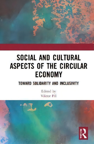 Social And Cultural Aspects Of The Circular Economy : Toward Solidarity And Inclusivity, De Viktor Pal., Vol. 1. Editorial Routledge, Tapa Dura En Inglés