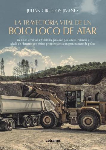 Libro: La Trayectoria Vital De Un Bolo Loco De Atar. Ciruelo