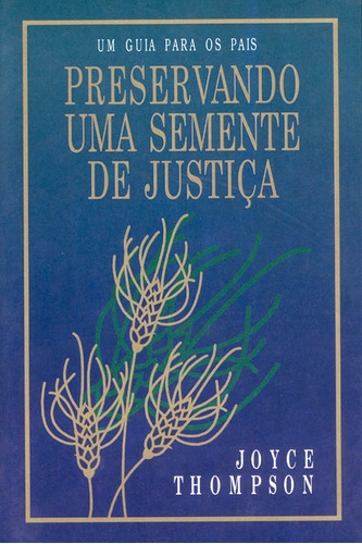 Um Guia Para Os Pais - Preservando Uma Semente De Justiça, De Joyce Thompson., Vol. 1. Editora Graça Editorial, Capa Mole Em Português, 2018