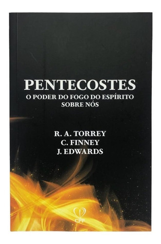 Pentecostes O Poder Do Fogo Do Espírito Sobre Nós De R. A. Torrey Editora Cpp Capa Mole Em Português 2023