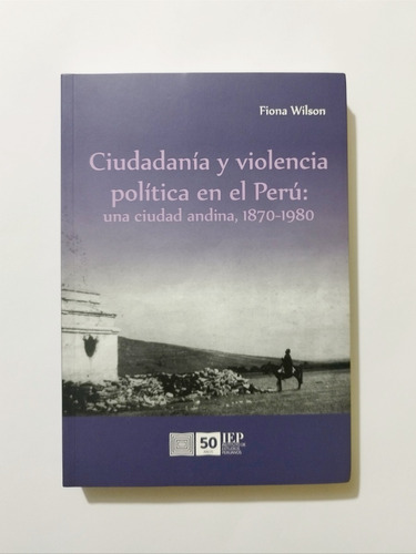 Ciudadania Y Violencia Politica En El Peru - Wilson, Fiona