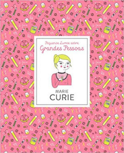 Marie Curie - Pequenos Livros Sobre Grandes Pessoas (com Mar