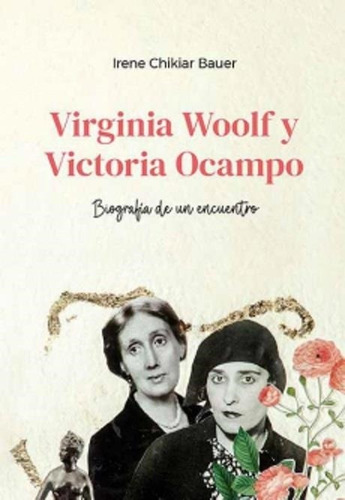 Virginia Woolf Y Victoria Ocampo - Chikiar Bauer, Irene